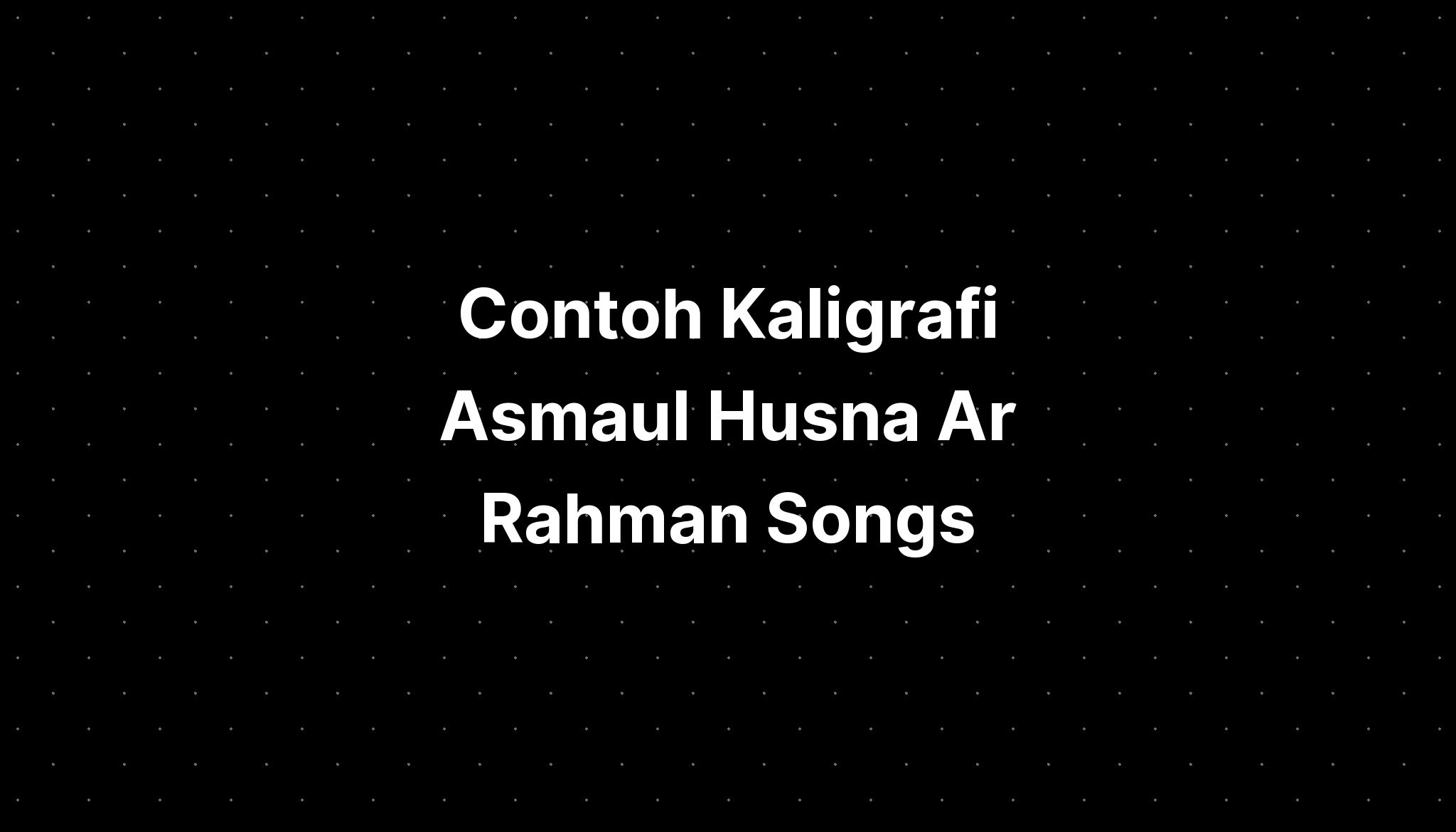 Contoh Kaligrafi Asmaul Husna Ar Rahman Songs Imagesee